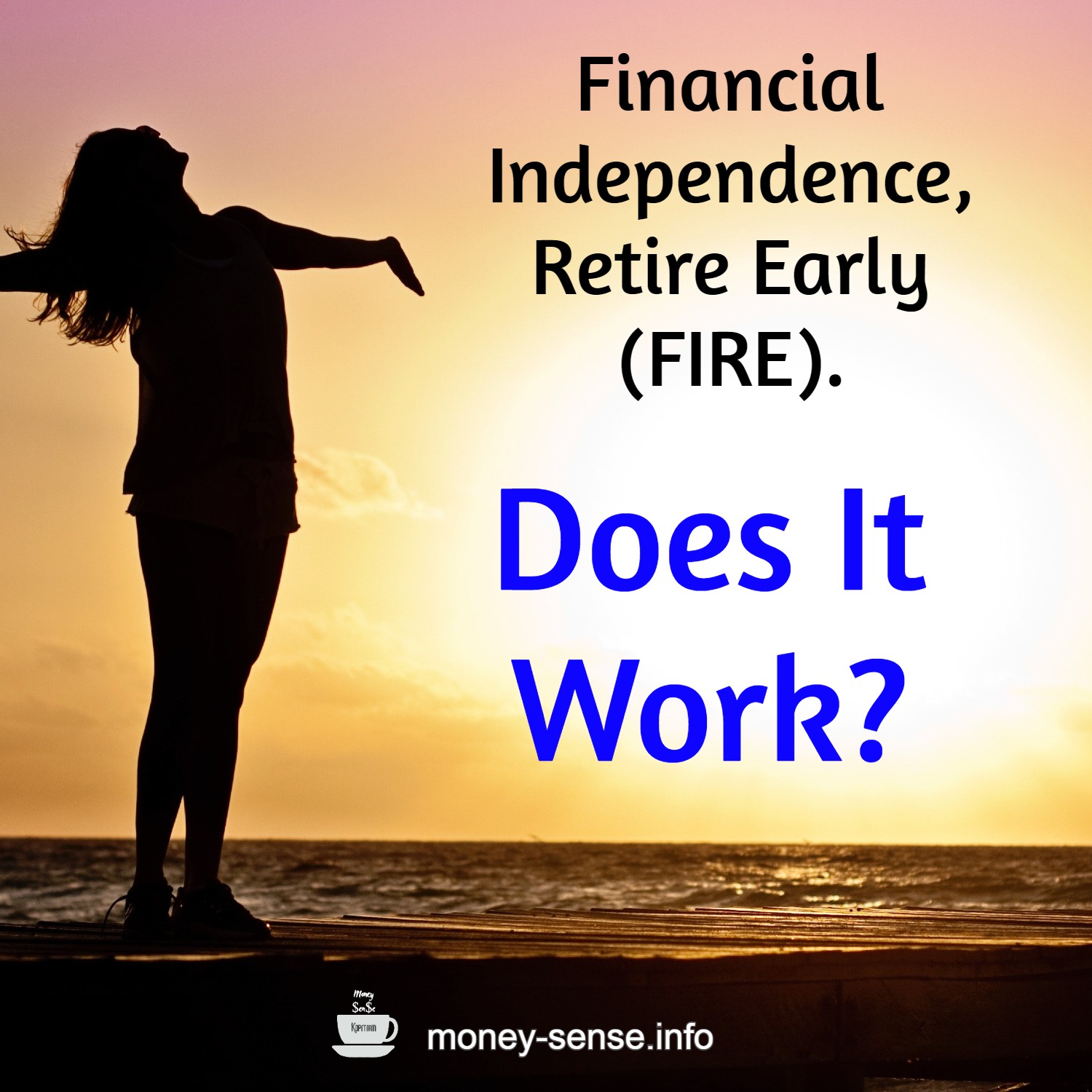 Financial Independence, Retire Early (FIRE) – Does It Work?